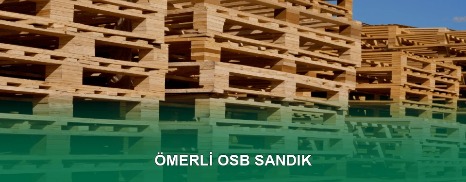 Ömerli OSB Sandık İmalatı Ömerli OSB Sandık İmalatı